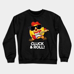 Cluck And Roll Cute Rock n Roll chicken Pun Crewneck Sweatshirt